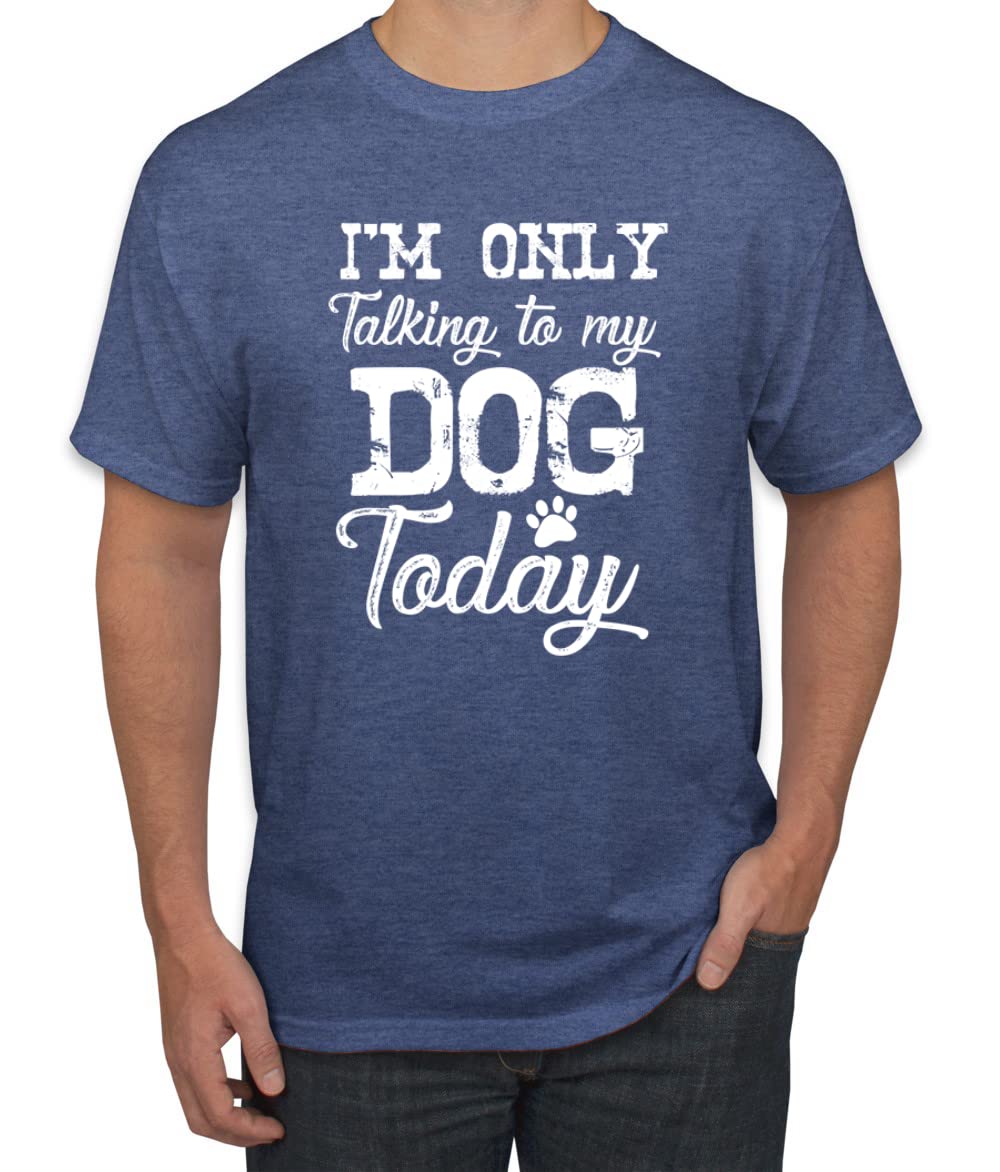 Funny Dog Lover Graphic T-Shirt for Men - 'I'm Only Talking to My Dog Today' Saying - Perfect for Dog Owners, Pet Lovers & Casual Wear