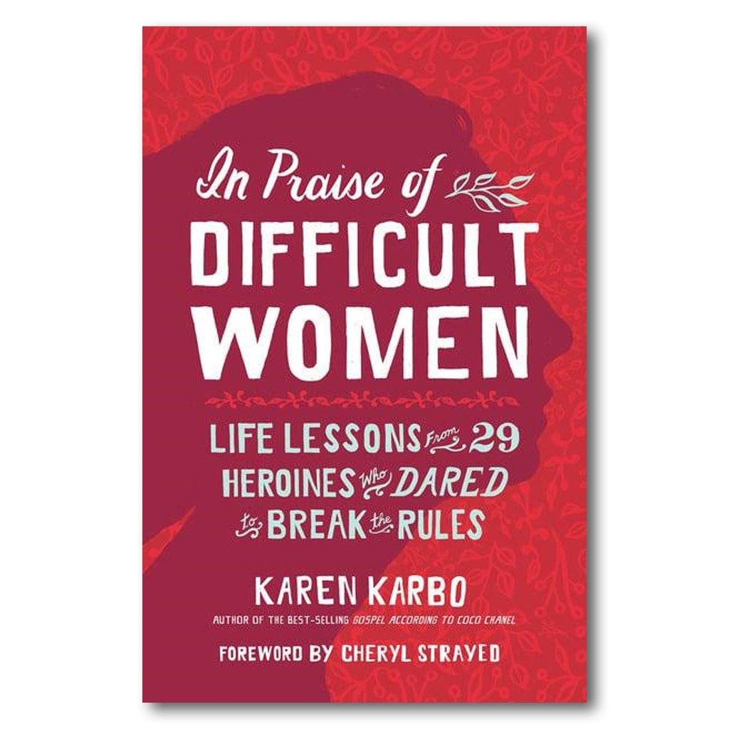 In Praise of Difficult Women: Celebrating Strong Female Role Models - Perfect for Book Clubs, Women's History Month & Inspirational Gifts