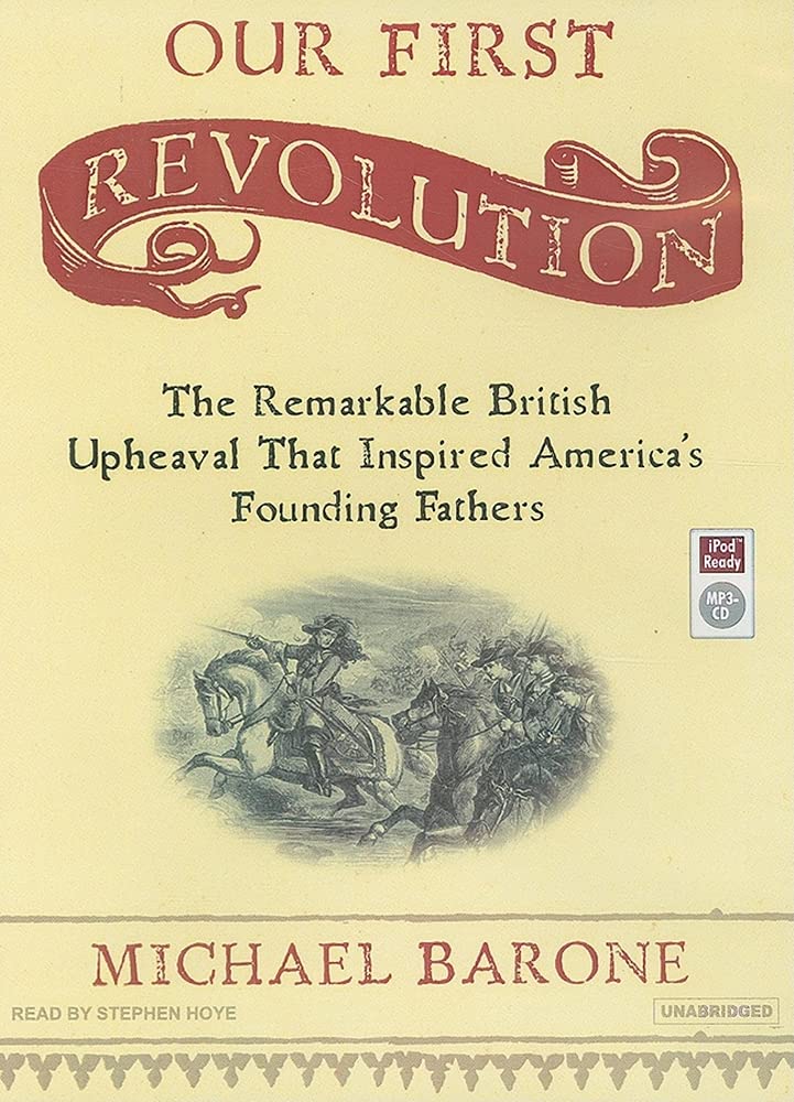 Our First Revolution: The Remarkable British Upheaval That Inspired America's Founding Fathers | Historical Book on British & American Revolutions | Perfect for History Enthusiasts & Students