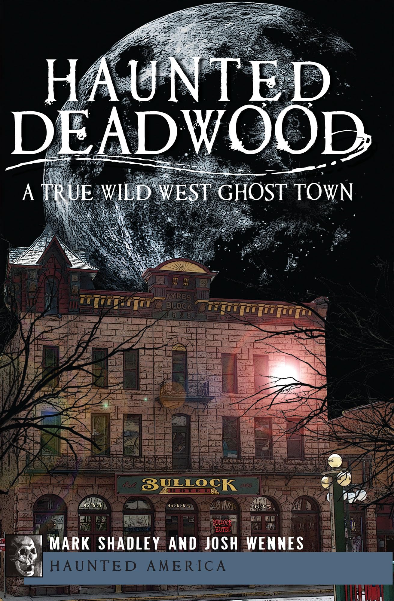 Haunted Deadwood: A True Wild West Ghost Town - Explore America's Spooky History | Perfect for Ghost Hunters & History Buffs