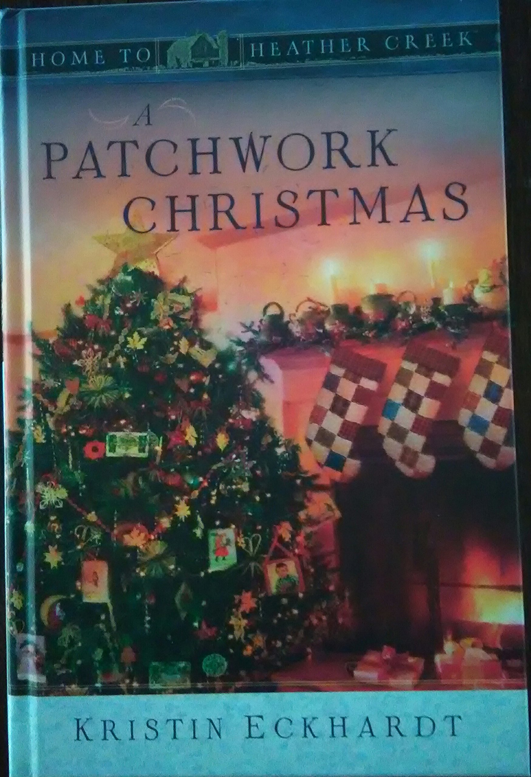 A Patchwork Christmas: Heartwarming Holiday Novel - Home to Heather Creek Series | Perfect for Cozy Winter Reading & Christmas Gifts