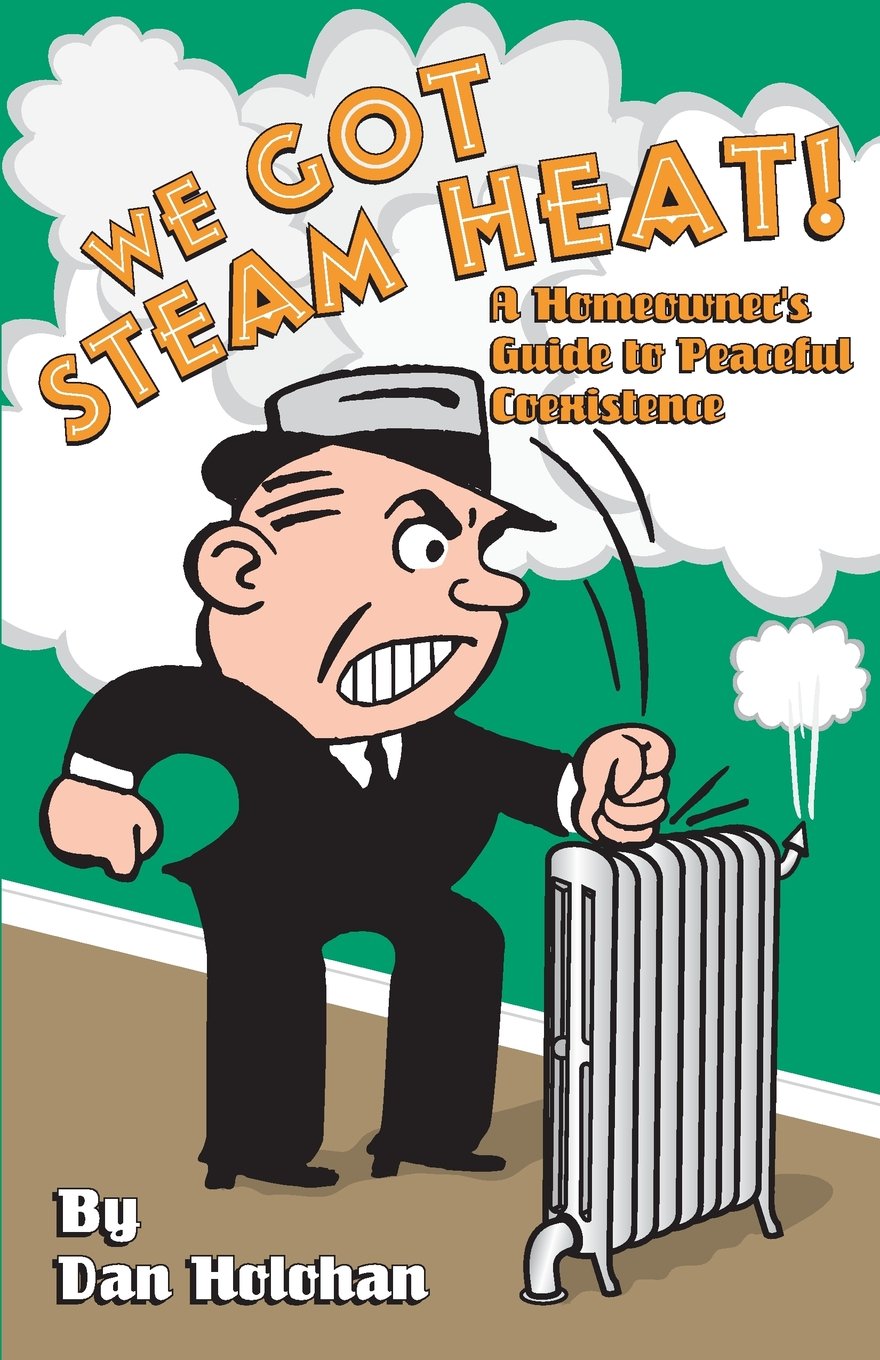 We Got Steam Heat! A Homeowner's Guide to Peaceful Coexistence - Steam Heating System Maintenance & Troubleshooting Tips for American Homes | Winter Comfort Solutions