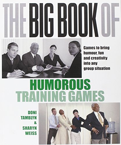 The Big Book of Humorous Training Games: Engaging Team Activities by Doni Tamblyn & Sharyn Weiss for Corporate Workshops & Team Building