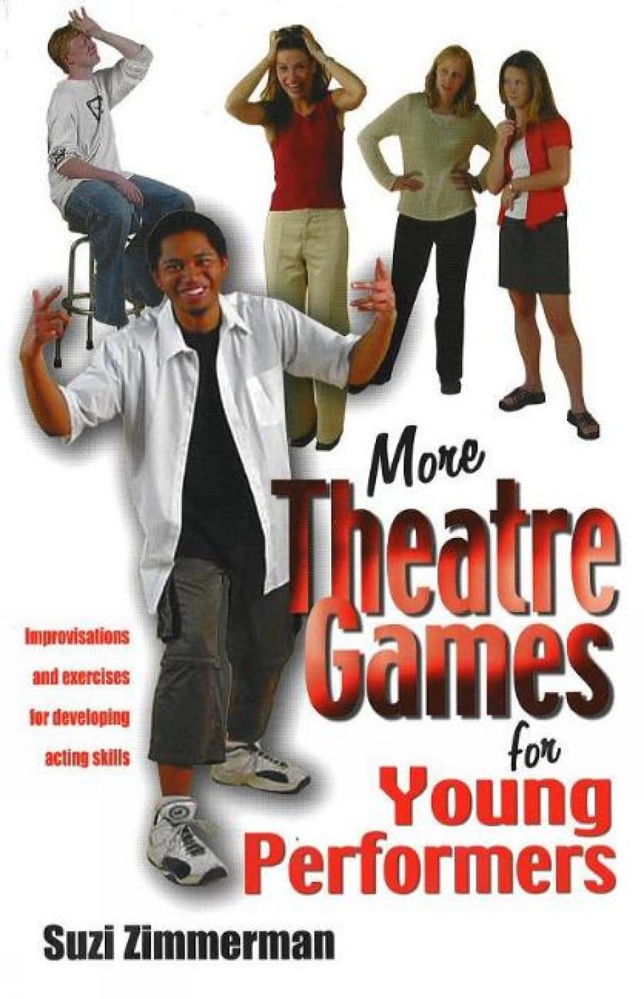 More Theatre Games for Young Performers: Improvisations and Exercises for Developing Acting Skills - Perfect for Drama Classes, Youth Theater, and Acting Workshops
