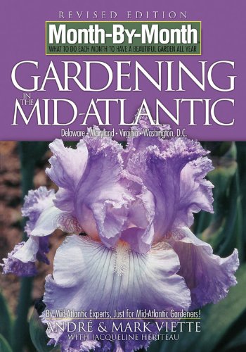 Month-By-Month Gardening Guide for the Mid-Atlantic Region - Planting Calendar & Seasonal Tips for Flowers, Vegetables & Landscaping | Perfect for Home Gardeners & Beginners