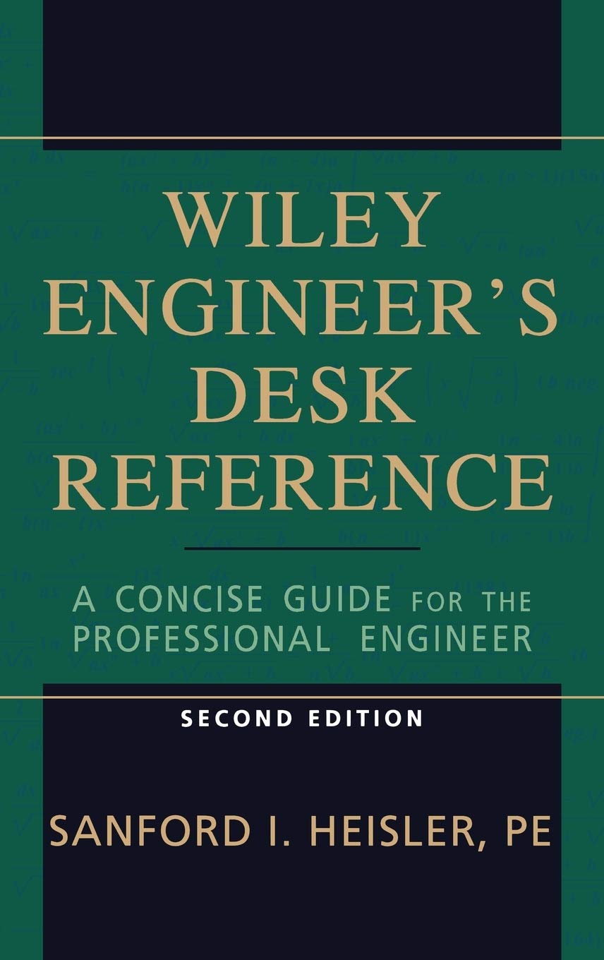 **The Wiley Engineer's Desk Reference: Professional Engineer's Concise Guide - Essential for Daily Problem Solving & Technical Reference**