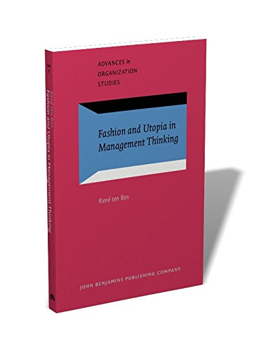 Fashion and Utopia in Management Thinking - Advances in Organization Studies Book | Business Leadership & Organizational Development | Perfect for MBA Students, Researchers & Corporate Trainers