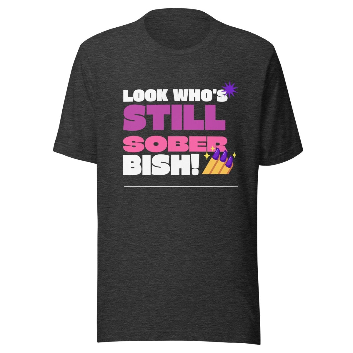 Still Sober Bish! Funny Unisex T-Shirt for Men & Women - Perfect for Parties, Gifts, and Casual Wear