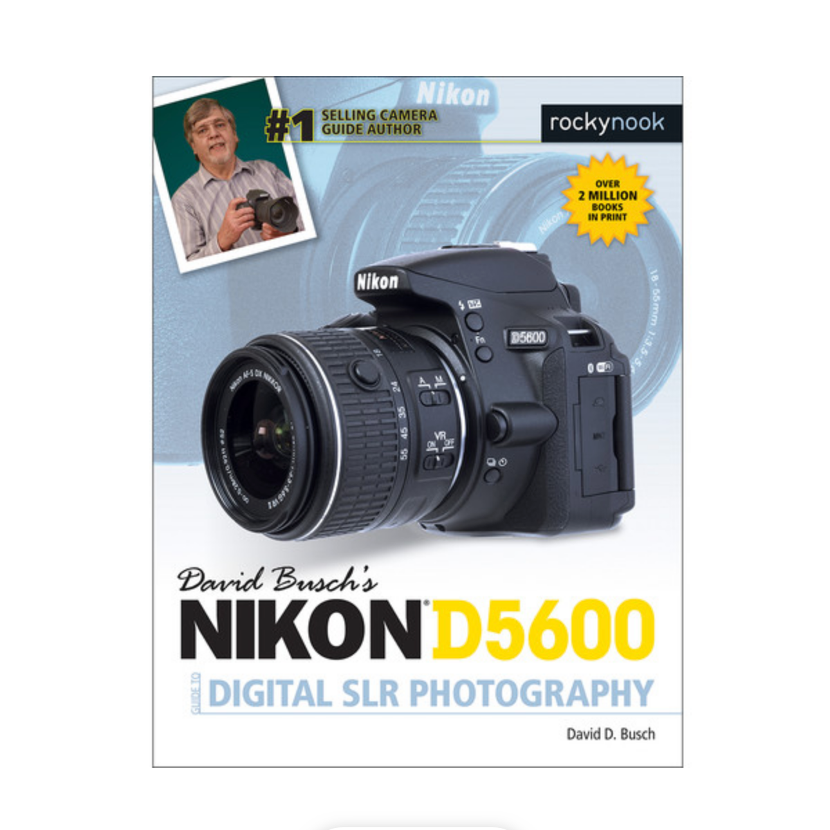 David Busch's Nikon D5600 Guide to Digital Photography - Complete DSLR Camera Manual for Beginners & Enthusiasts - Perfect for Travel, Portrait & Landscape Photography