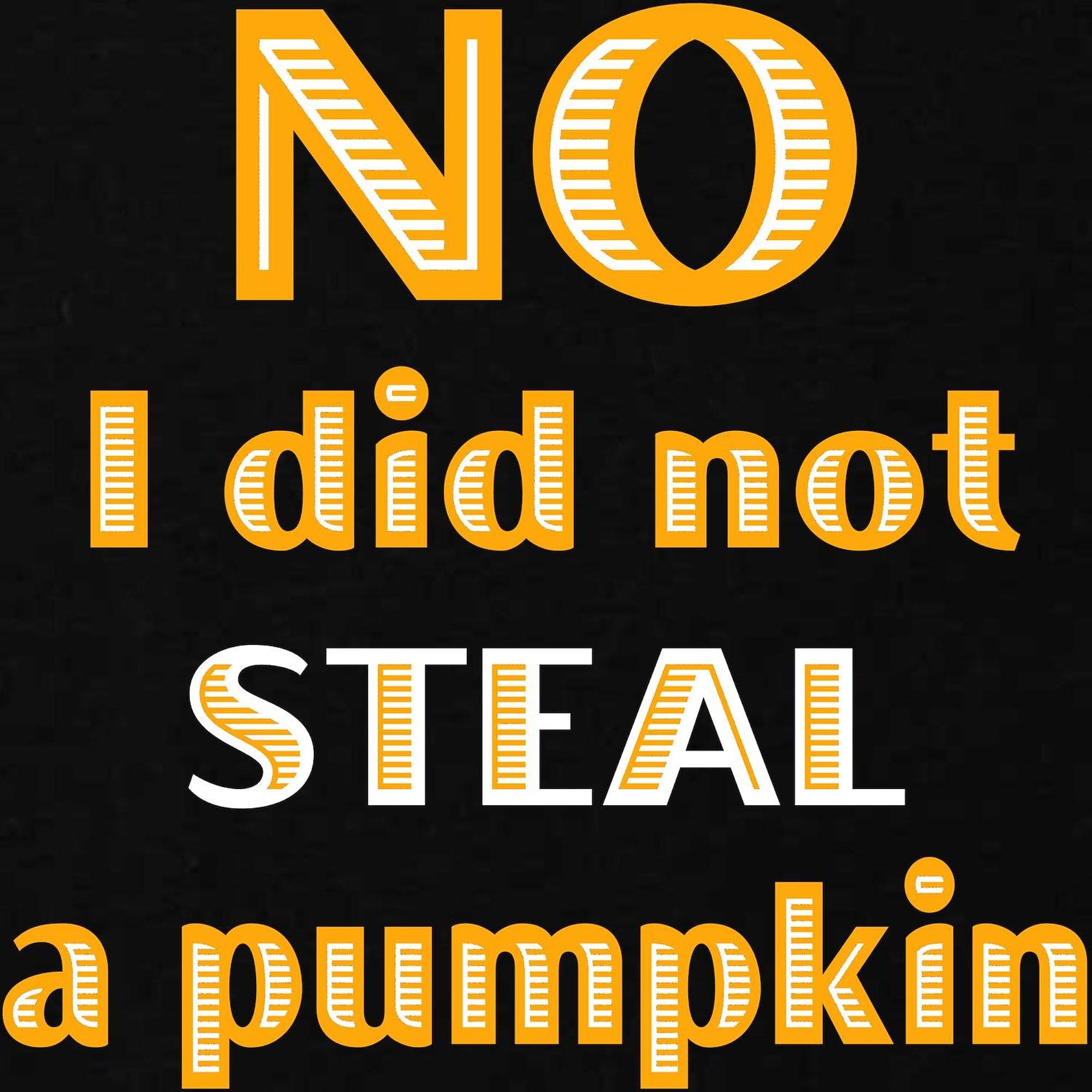 No I Did Not Steal A Pumpkin