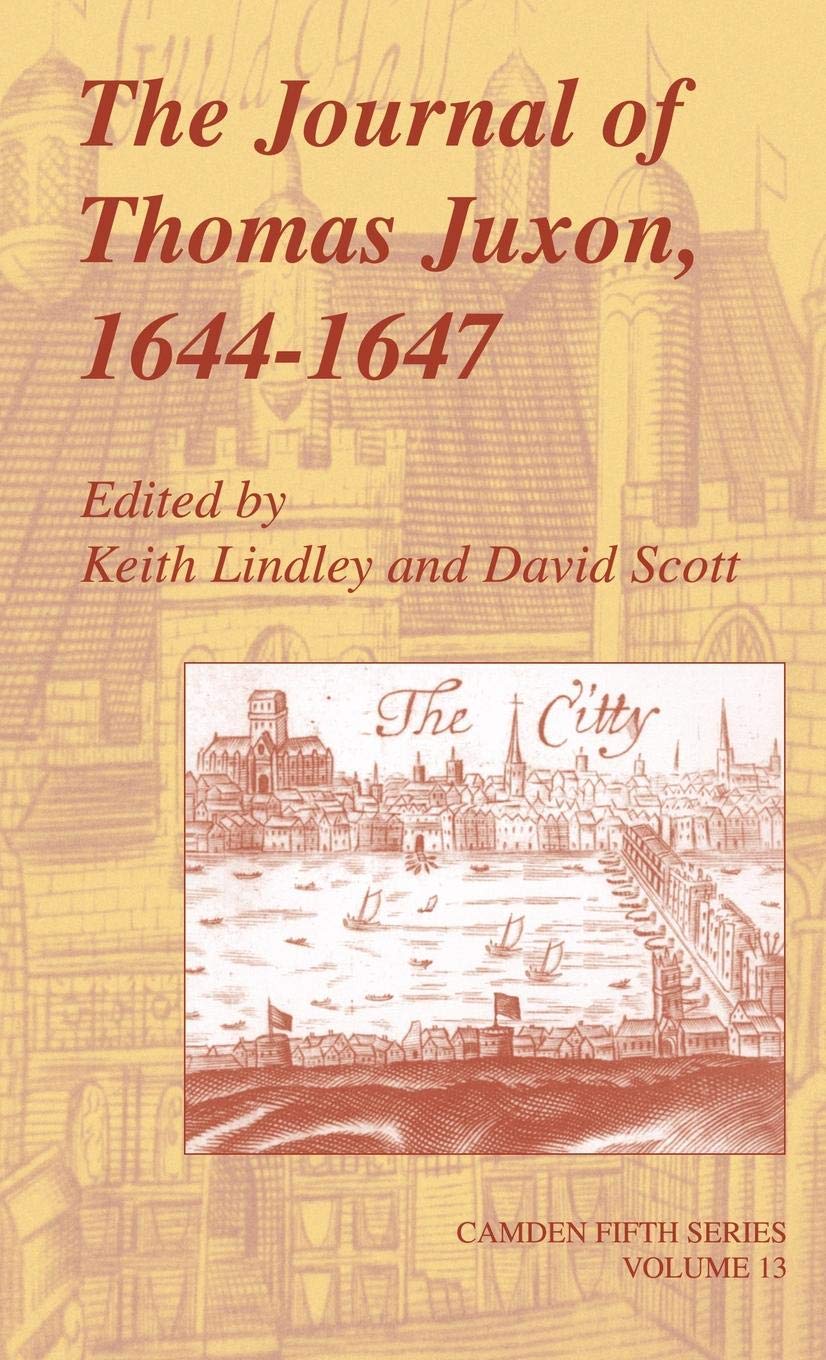 The Journal of Thomas Juxon, 1644–1647: Historical Diary & 17th Century English Manuscript (Camden Fifth Series Vol.13) - Perfect for Historians, Researchers & Literature Enthusiasts