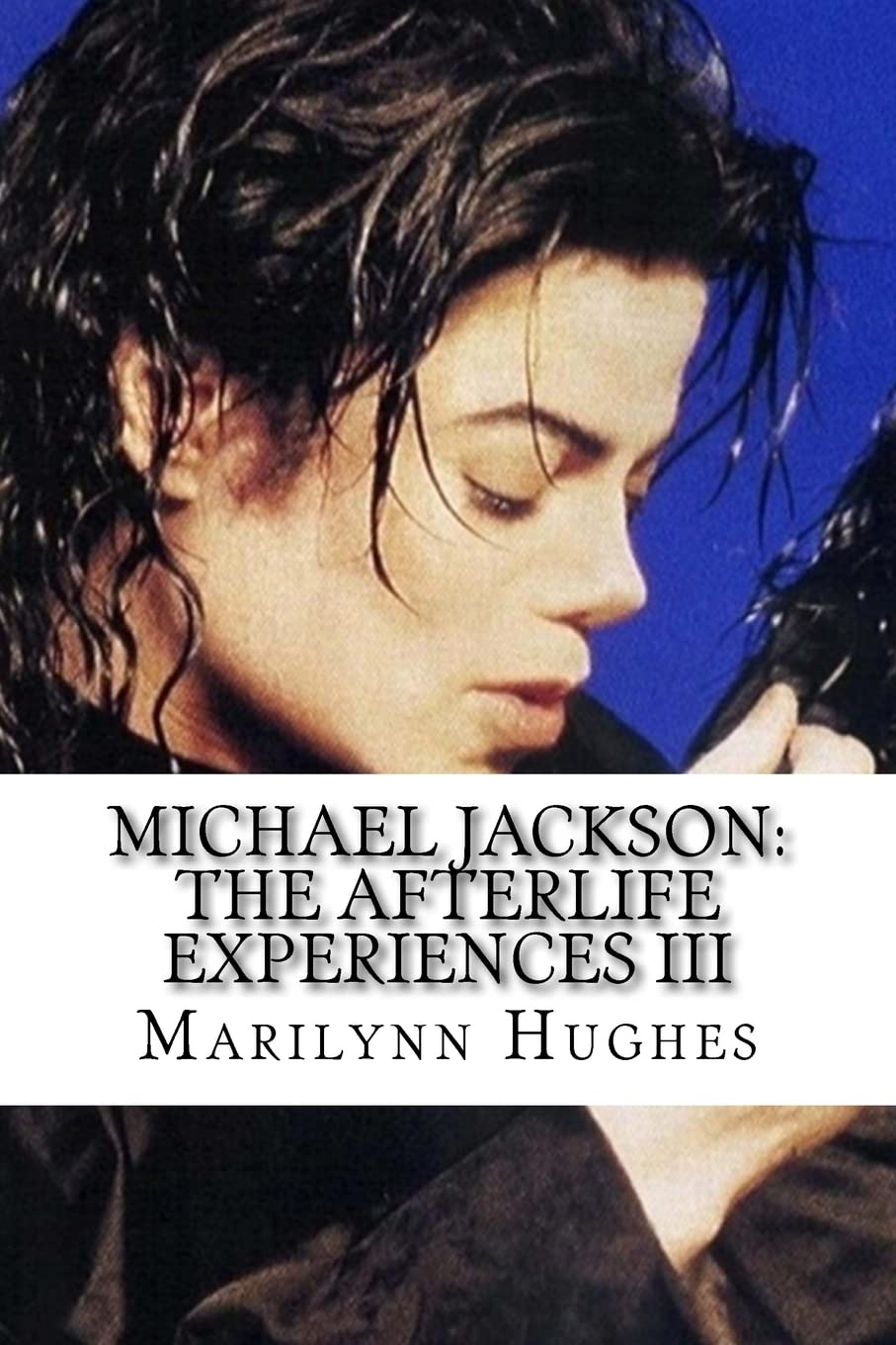 Michael Jackson: The Afterlife Experiences III - The Confessions of Michael Jackson | Afterlife Book Series | Perfect for MJ Fans & Spiritual Seekers