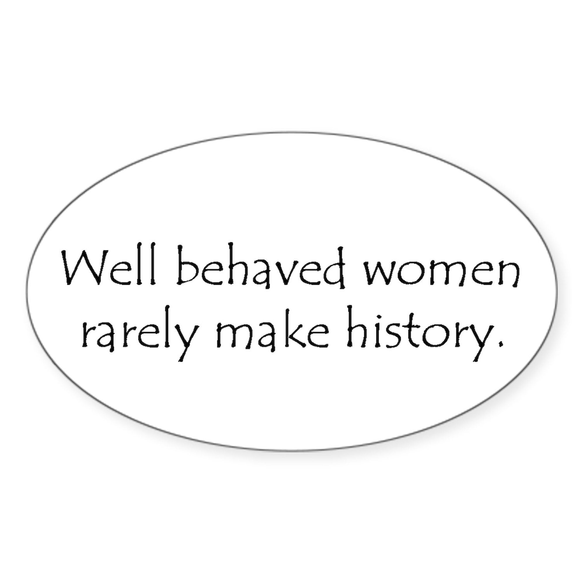 Funny Feminist Oval Car Bumper Sticker - 'Well Behaved Women Seldom Make History' Quote - Waterproof Vinyl Decal for Laptop, Notebook, Water Bottle - Perfect for Women's Rights Supporters & History Lovers