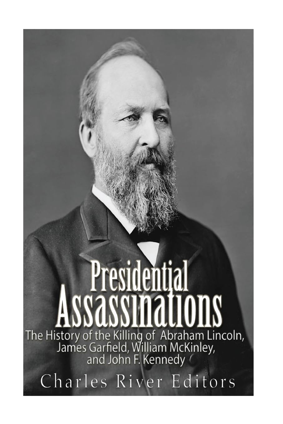 Presidential Assassinations in US History: The Tragic Deaths of Abraham Lincoln, James Garfield, William McKinley & JFK - Explore Key Moments in American Politics for History Buffs & Students