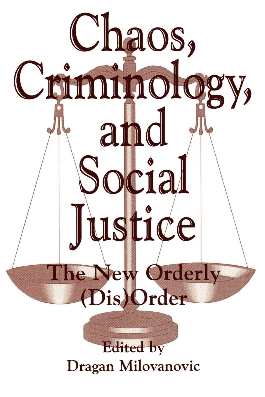 Chaos, Criminology and Social Justice: The New Orderly Disorder - Praeger Criminology Series | Crime Control Policy Book | Academic Research & Social Justice Studies