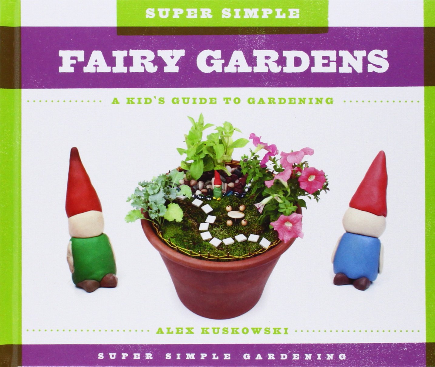 Super Simple Fairy Gardens: A Kid's Guide to Gardening - Fun DIY Miniature Garden Projects for Children | Perfect for Backyard Play, Educational Activities & Creative Outdoor Fun