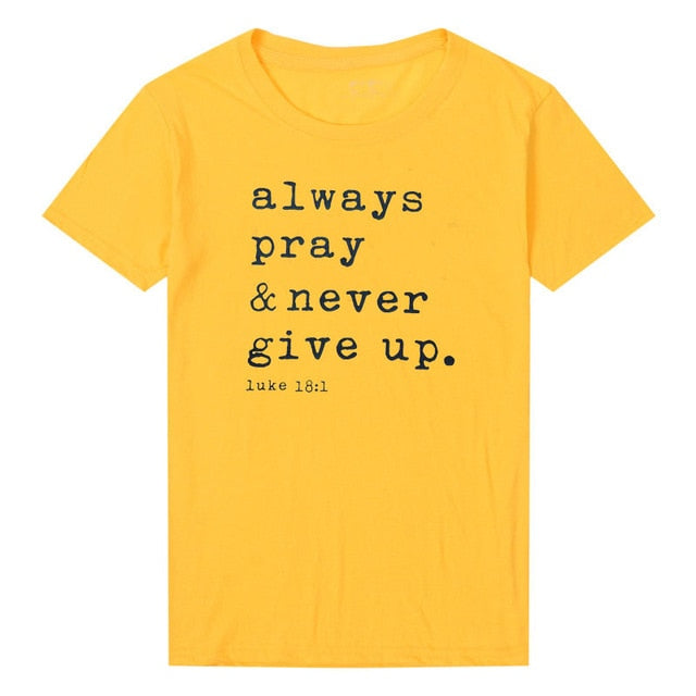 Always Pray And Never Give Up Christian Statement T-Shirt - Inspirational Faith Apparel for Church, Bible Study & Daily Encouragement