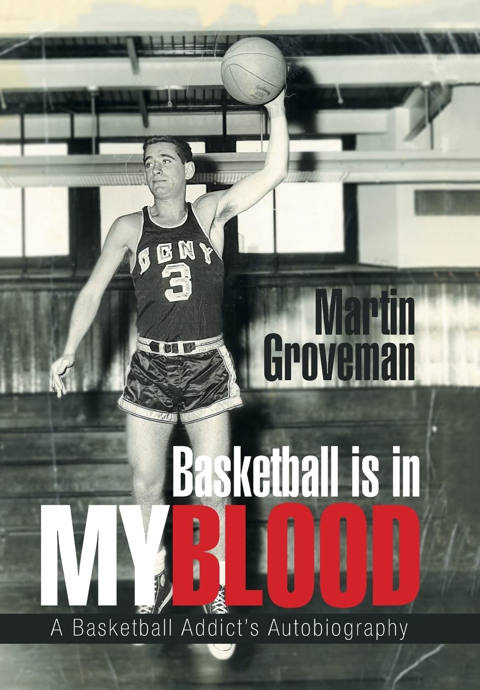 Basketball Is in My Blood: A Basketball Addict's Autobiography - Inspiring Memoir for Sports Lovers & Athletes | Perfect Gift for Basketball Fans, Coaches & Players