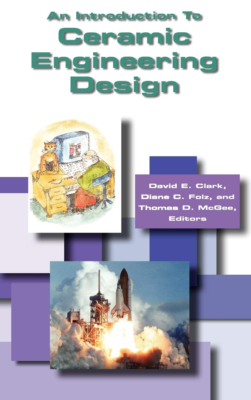 Ceramic Engineering Design Guide: Principles, Applications & Uses for Industrial and Consumer Products