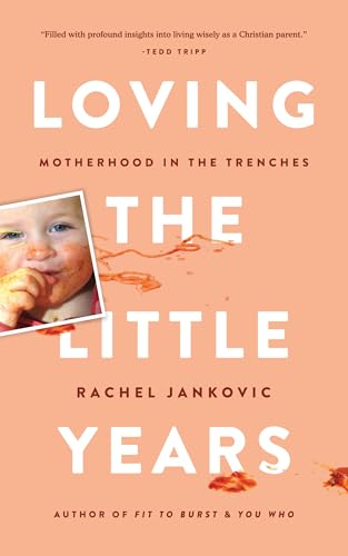 Loving the Little Years: A Christian Mother's Guide to Parenting Toddlers with Grace - Perfect for Busy Moms, New Parents & Family Devotions