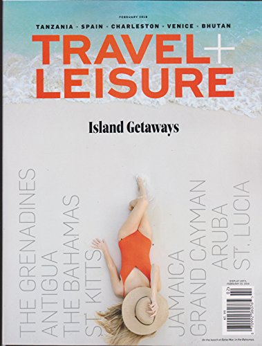 Travel + Leisure February 2018 Issue - Best Island Getaways & Tropical Vacation Destinations | Travel Magazine for Beach Lovers & Holiday Planning
