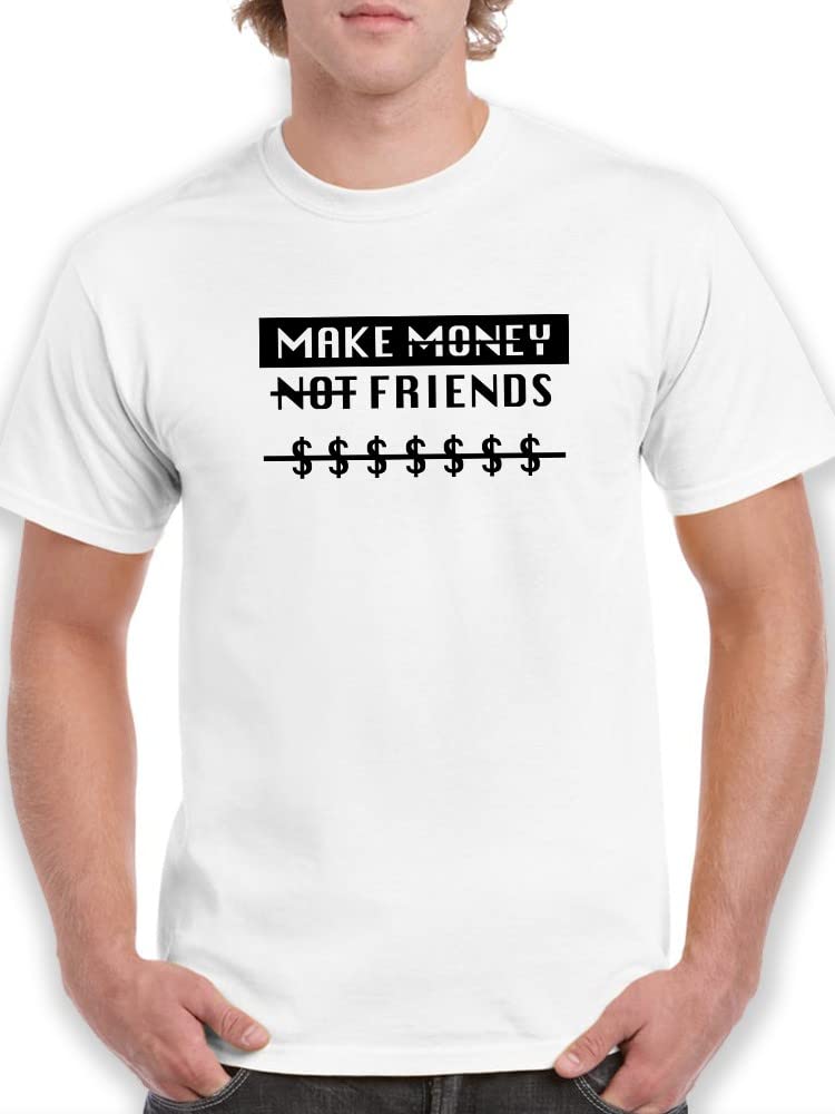 Make Money Not Friends Funny Slogan Men's T-Shirt - Trendy Graphic Tee for Casual Wear, Gym & Street Style