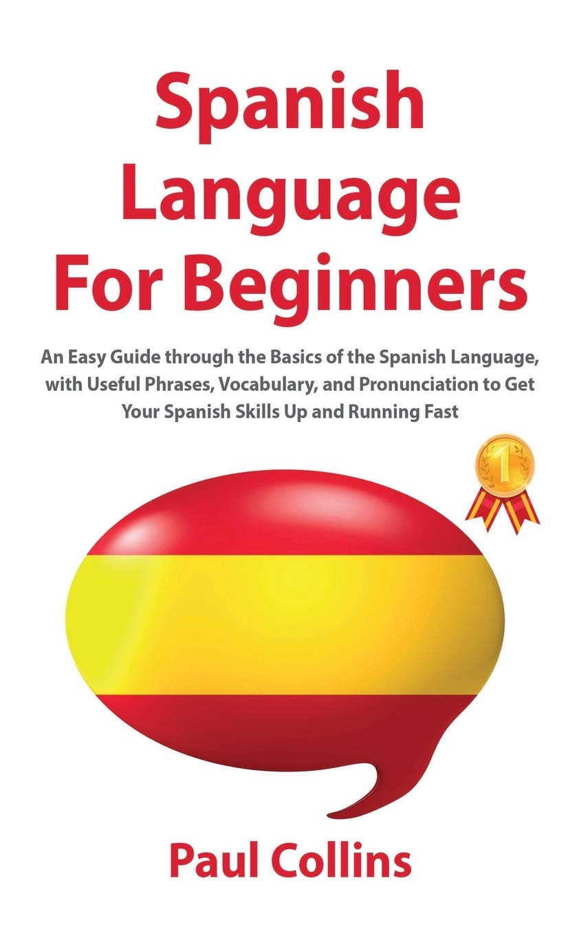 Learn Spanish for Beginners: Easy Guide to Spanish Basics with Useful Phrases & Quick Skills - Perfect for Travel, Study & Daily Conversations