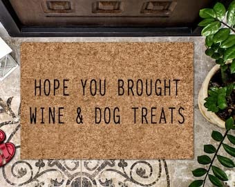 Funny Doormat - Hope You Brought Wine & Dog Treats Welcome Mat | Cute Housewarming Gift for Pet Lovers & Wine Enthusiasts | Perfect for Front Door, Home Decor & Closing Gifts