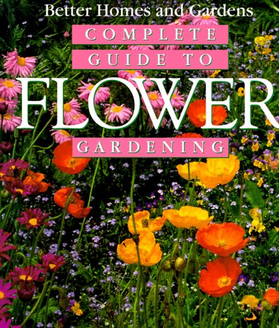 Better Homes and Gardens Complete Guide to Flower Gardening - Expert Tips for Beautiful Blooms | Perfect for Home Gardeners, Landscaping & Outdoor Decor