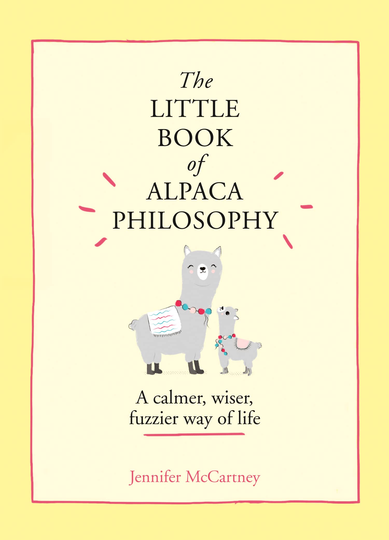 The Little Book of Alpaca Philosophy: Life Lessons from Alpacas - Perfect for Animal Lovers, Mindfulness Readers & Unique Gift Ideas