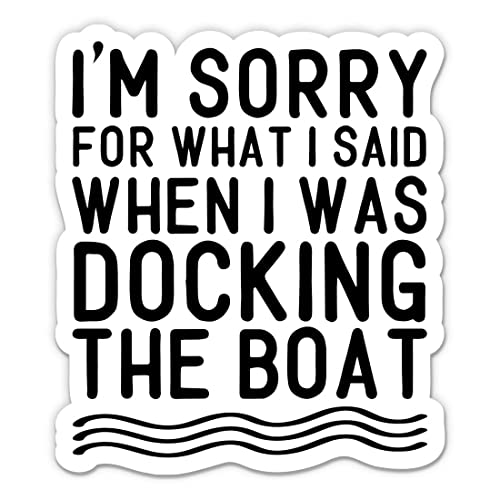 Funny Boat Captain Sticker - 3 Inch Waterproof Vinyl Decal for Laptop, Car, Phone, Water Bottle - 'I'm Sorry for What I Said When I was Docking The Boat' Humorous Gift for Boaters - Perfect for Marine Enthusiasts, Boat Owners & Nautical Decor