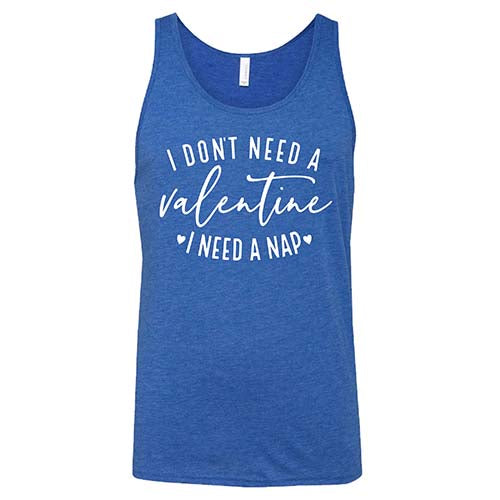 Unisex 'I Don't Need A Valentine I Need A Nap' Funny Sarcastic T-Shirt - Perfect for Sleep Lovers, Valentine's Day Humor & Relaxation Gifts