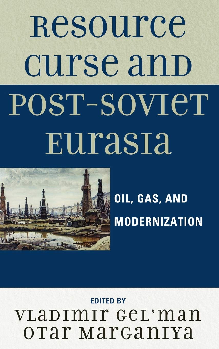 The Resource Curse in Post-Soviet Eurasia: Oil, Gas & Modernization Challenges | Geopolitical Analysis & Economic Development Insights for Researchers & Policy Makers