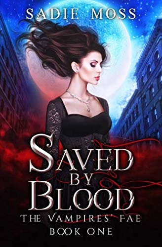 Saved by Blood (The Vampires' Fae) - Paranormal Romance Novel, Vampire & Fae Fantasy Book Series - Perfect for Dark Fantasy Lovers & Supernatural Fiction Readers