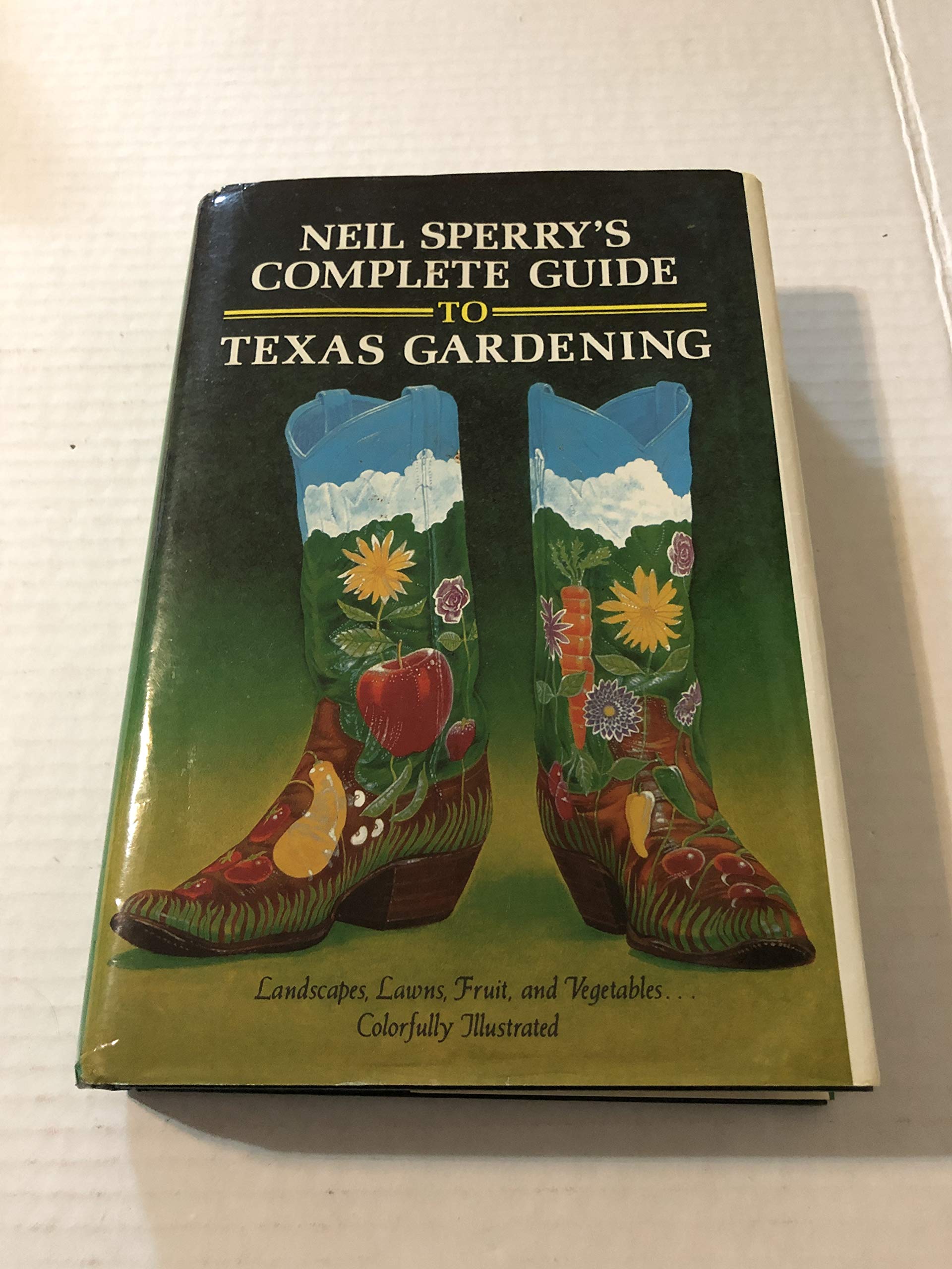 Neil Sperry's Complete Guide to Texas Gardening - Best Plants, Landscaping Tips & Seasonal Care for Home Gardens, Backyards & Outdoor Spaces