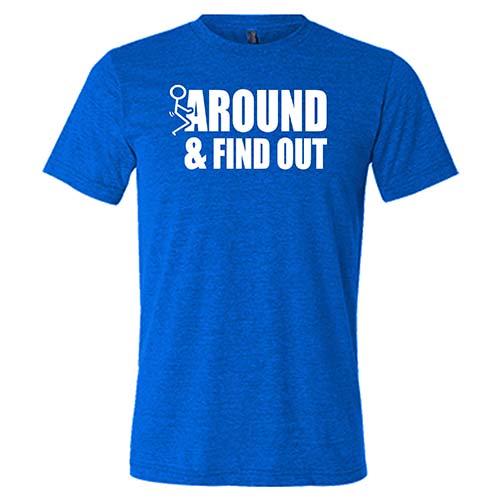 Fuck Around & Find Out Shirt - Unisex Funny Sarcastic Graphic Tee for Men & Women | Perfect for Parties, Gifts & Casual Streetwear