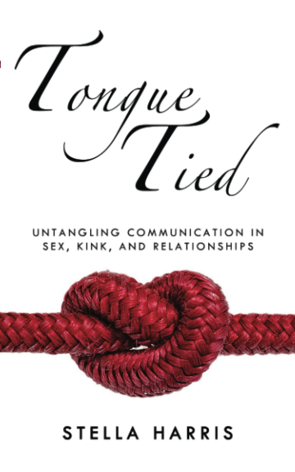 Tongue Tied: Communication Guide for Sex, Kink & Relationships - Improve Intimacy & Connection in Romantic Partnerships