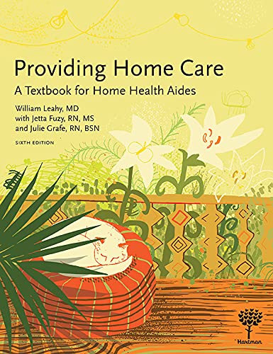 Home Care Textbook for Home Health Aides 6th Edition - Essential Guide for Professional Caregivers & Nursing Students | Perfect for Home Healthcare Training & Certification Prep