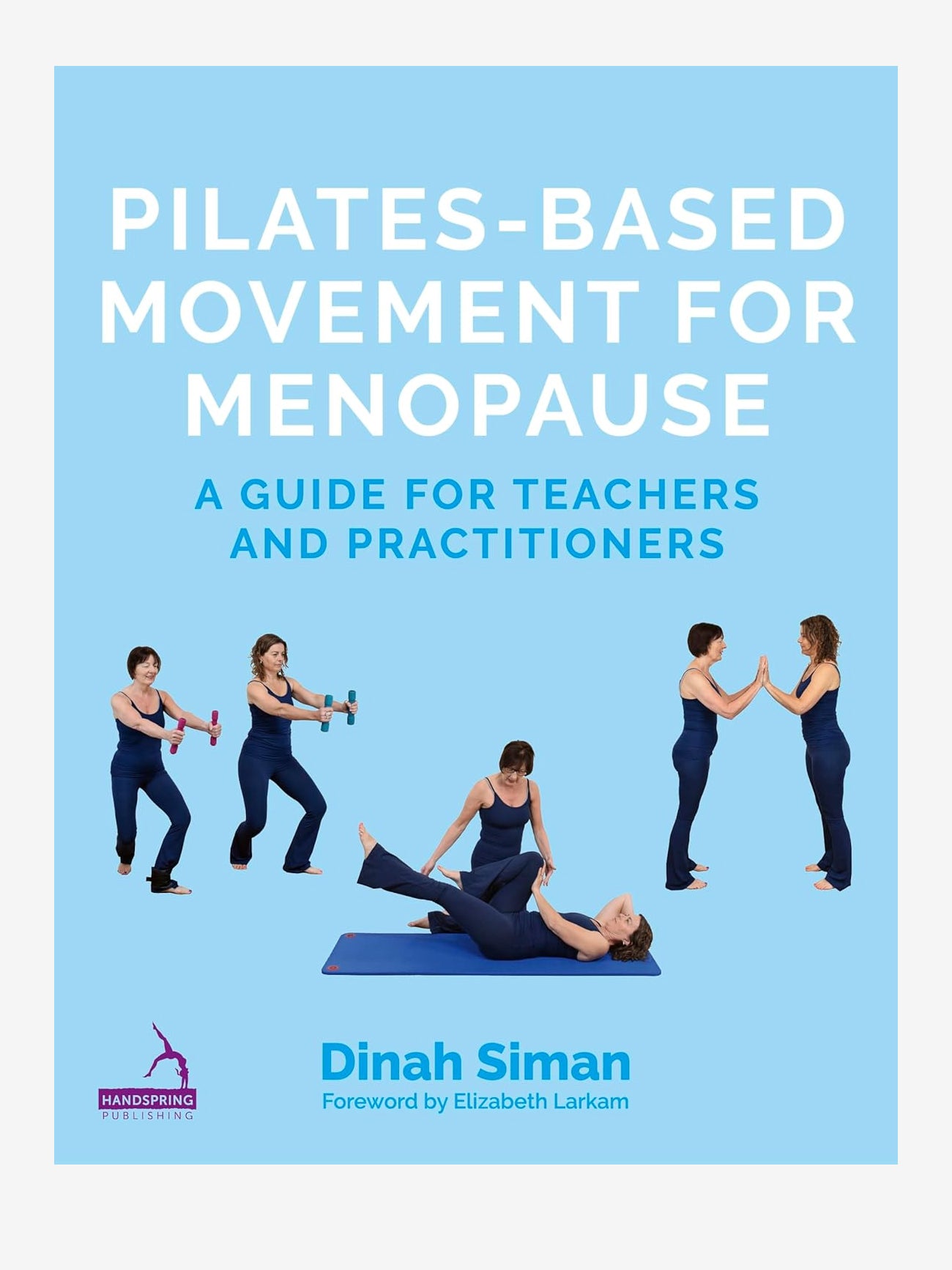Pilates Based Movement for Menopause: A Guide for Teachers and Practitioners - Improve Strength, Flexibility & Balance During Menopause Transition