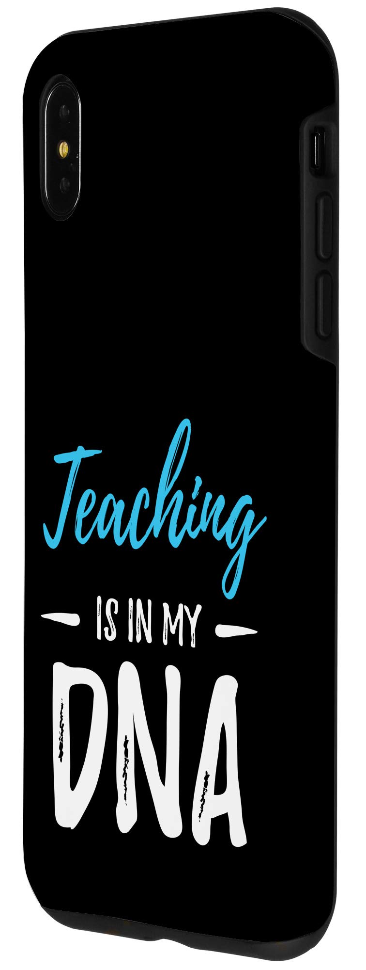 Funny Teacher iPhone XS Max Case - 'Teaching Is In My DNA' Quote Phone Cover - Perfect Gift for Educators, Professors & School Staff - Great for Classrooms, Teacher Appreciation & Back to School