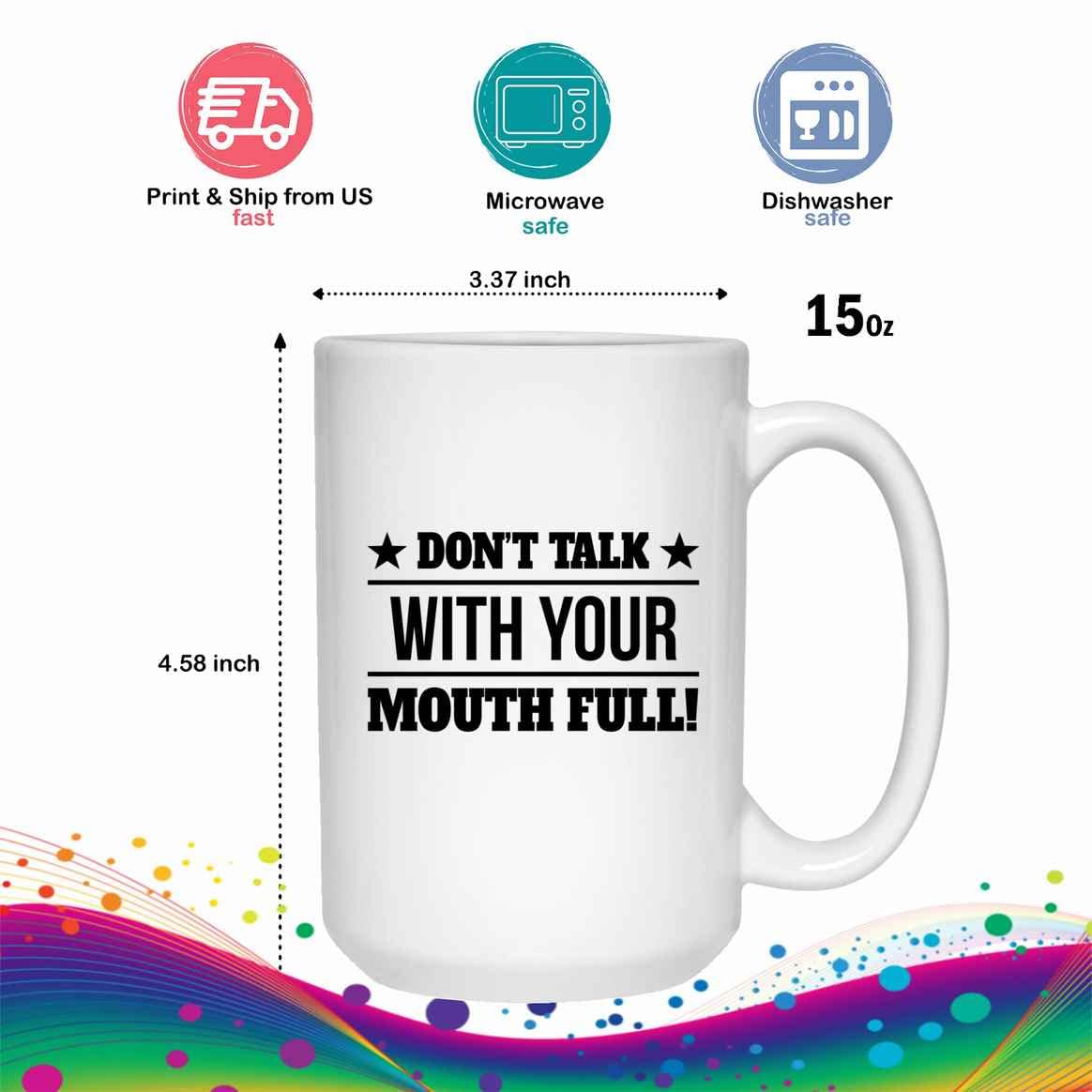 Personalized 'Don't Talk With Your Mouth Full' Funny Coffee Mug - Custom Gift for Family, Coworkers, Parents (Father/Mother) - Perfect for Holidays, New Year & Birthdays - Ideal for Office, Home & Gag Gifts