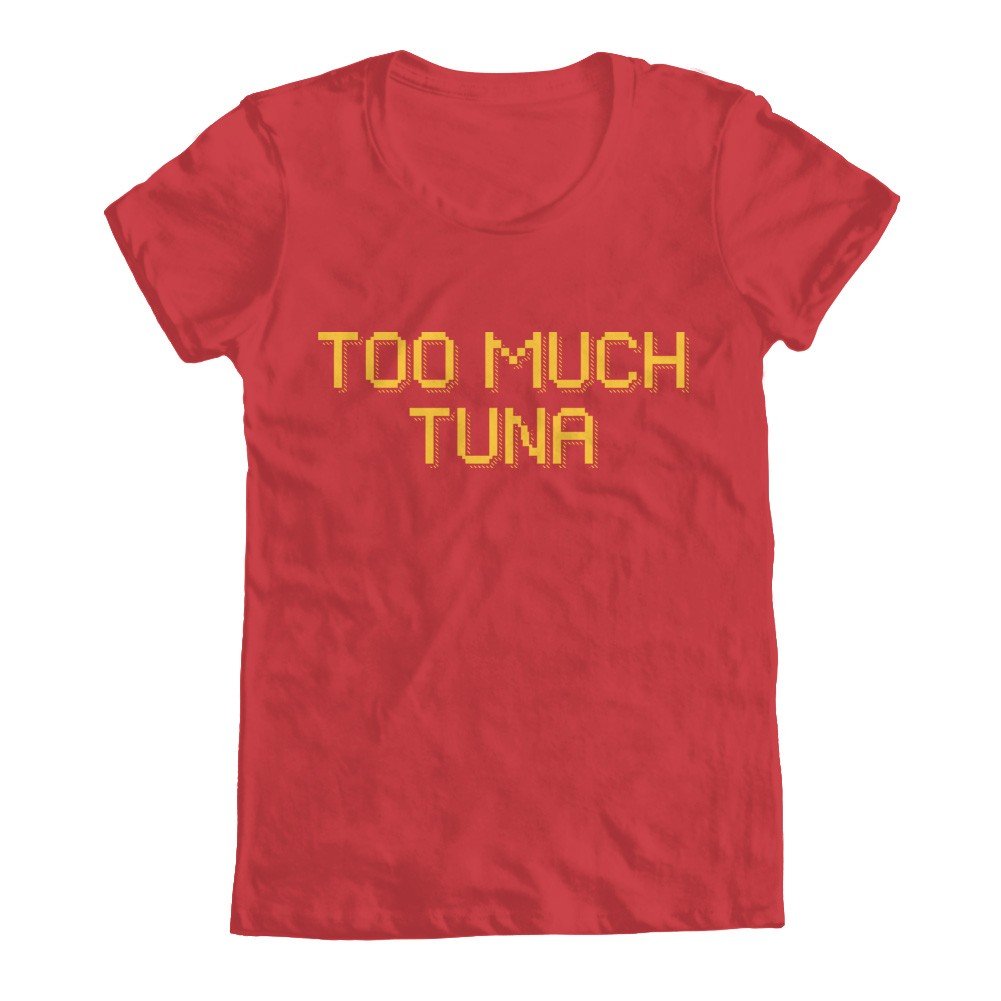 GEEK TEEZ Funny Too Much Tuna Graphic Women's T-Shirt - Casual Cotton Tee for Women, Perfect for Comedy Fans, Beach Outings & Relaxing Weekends