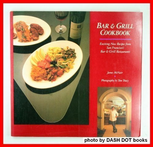 Bar and Grill Cookbook: 50+ Exciting New Recipes from San Francisco's Best Bar & Grill Restaurants | Perfect for Home Chefs, BBQ Lovers & Entertaining Guests