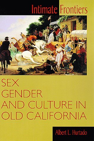 Intimate Frontiers: Sex, Gender, and Culture in Old California - American Frontier History Book | Perfect for History Students, Researchers & Cultural Studies