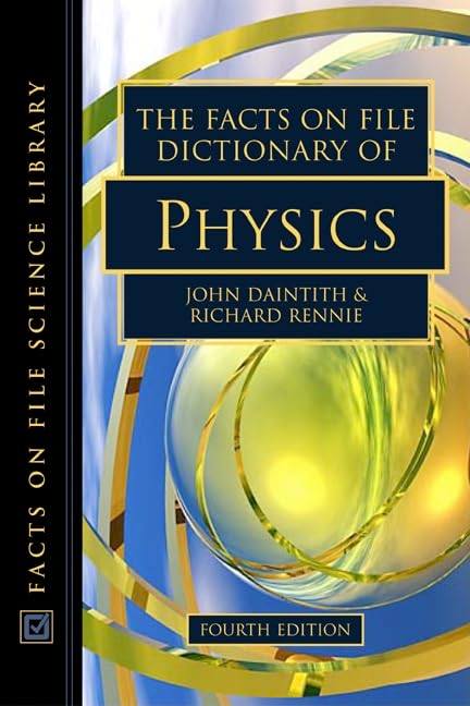 Facts on File Dictionary of Physics, Fourth Edition | Comprehensive Physics Terminology Reference Book | Perfect for Students, Researchers & Science Enthusiasts