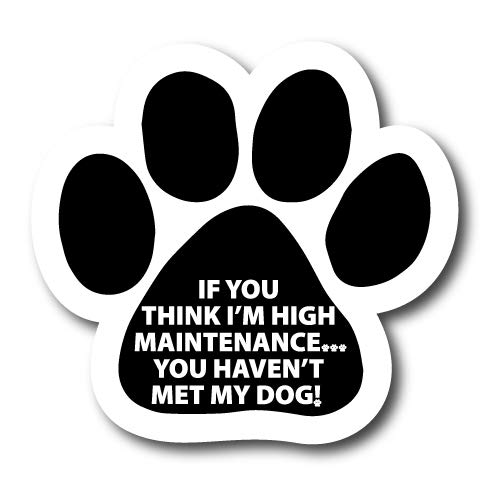 High Maintenance Dog Pawprint Magnet Decal - 5 Inch Heavy Duty Automotive Magnet for Car, Truck & SUV - Perfect for Pet Lovers & Vehicle Decoration