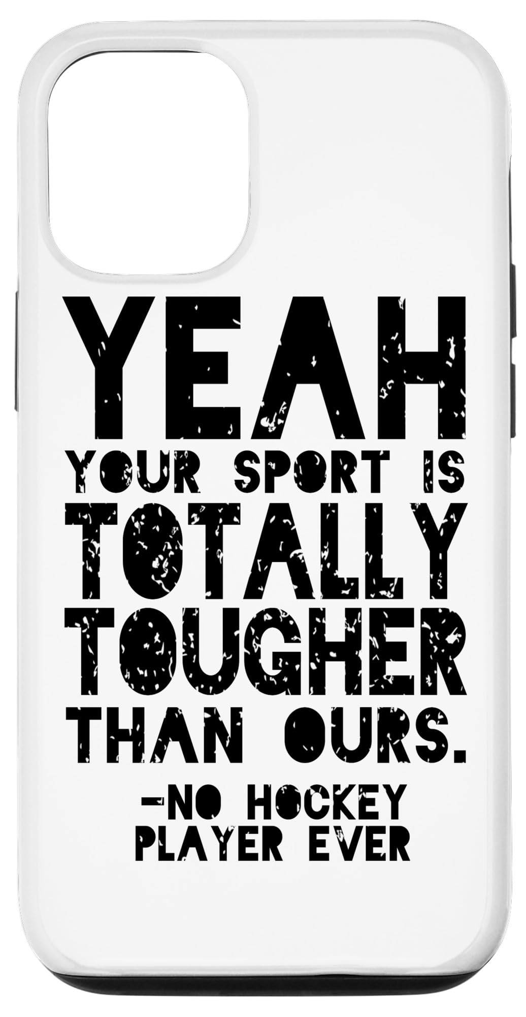 Funny Hockey iPhone 12/12 Pro Case - Durable Protective Cover with 'Yeah Your Sport Is Totally Tougher Than Ours' Design | Perfect Gift for Hockey Players & Fans