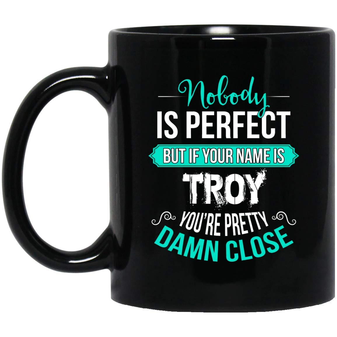 Personalized Coffee Mug for TROY - 11oz Black Custom Name Tea Cup with 'Nobody is Perfect But If Your Name is TROY' Quote - Unique Christmas Gift Idea for Office, Home & Travel Use