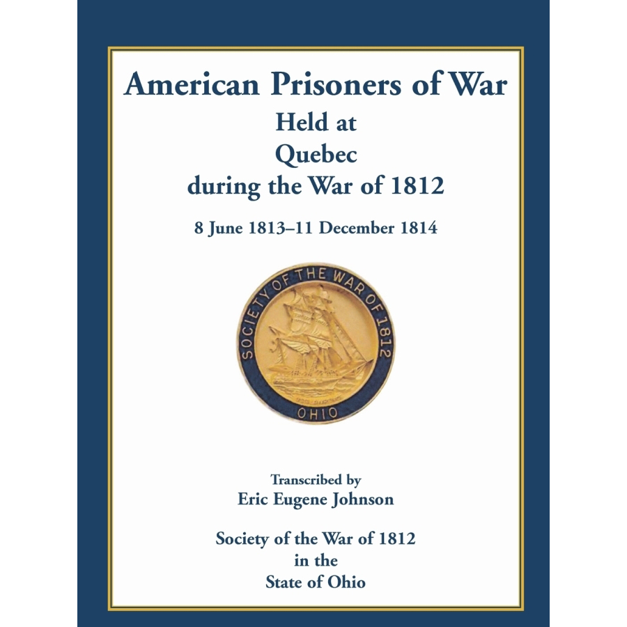 American POWs in Quebec During War of 1812 (June 1813-Dec 1814) - Historical Research & Military History Books for War Scholars