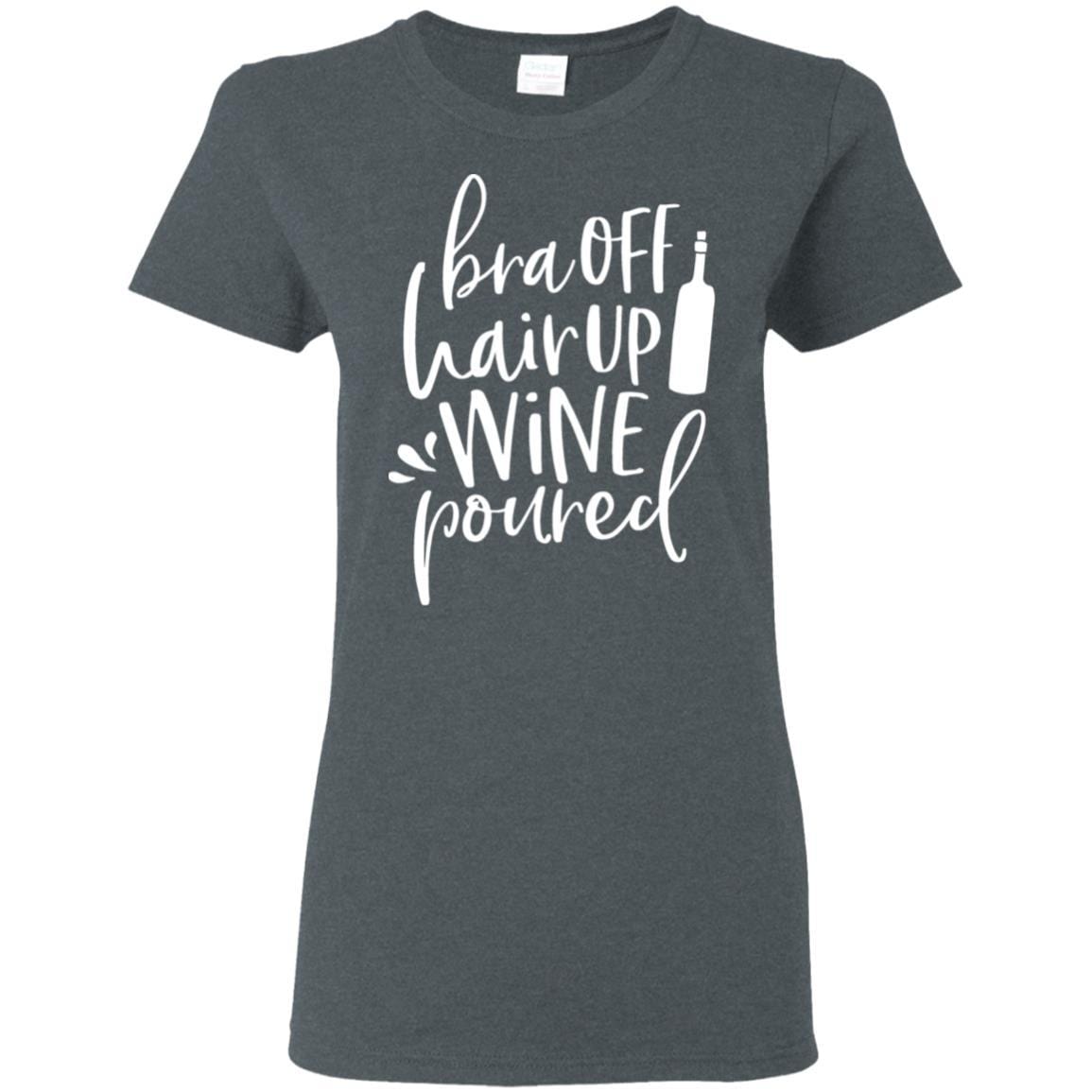 WineyBitches.Co Women's 5.3 oz T-Shirt - 'Bra Off Hair Up Wine Poured' Funny Saying (White Lettering) | Perfect for Wine Nights, Girls' Parties & Relaxing at Home